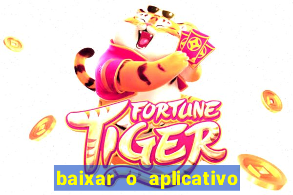 baixar o aplicativo do jogo do tigrinho